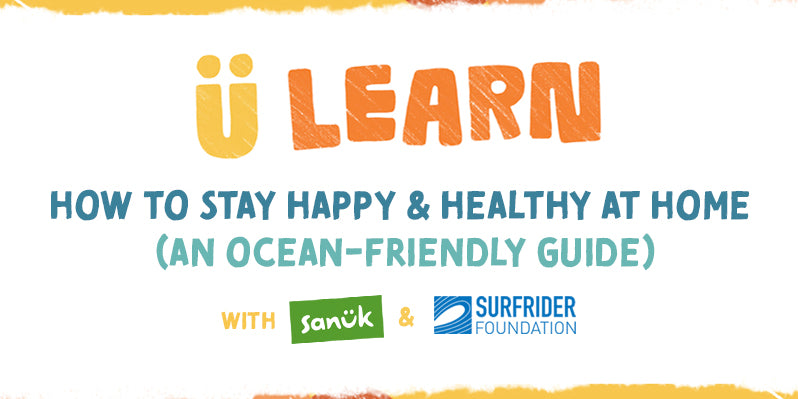 U LEARN: An Ocean-Friendly Guide to Staying Happy, Healthy at Home — Surfrider Foundation – Sanuk®