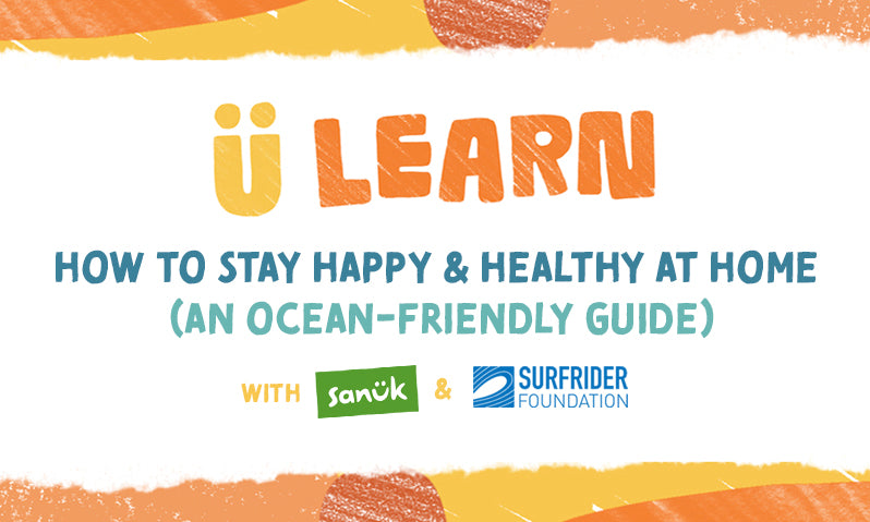 U LEARN: An Ocean-Friendly Guide to Staying Happy, Healthy at Home — Surfrider Foundation – Sanuk®