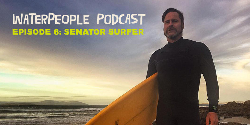 WaterPeople Podcast: Senator Surfer – Episode 6 – Sanuk®