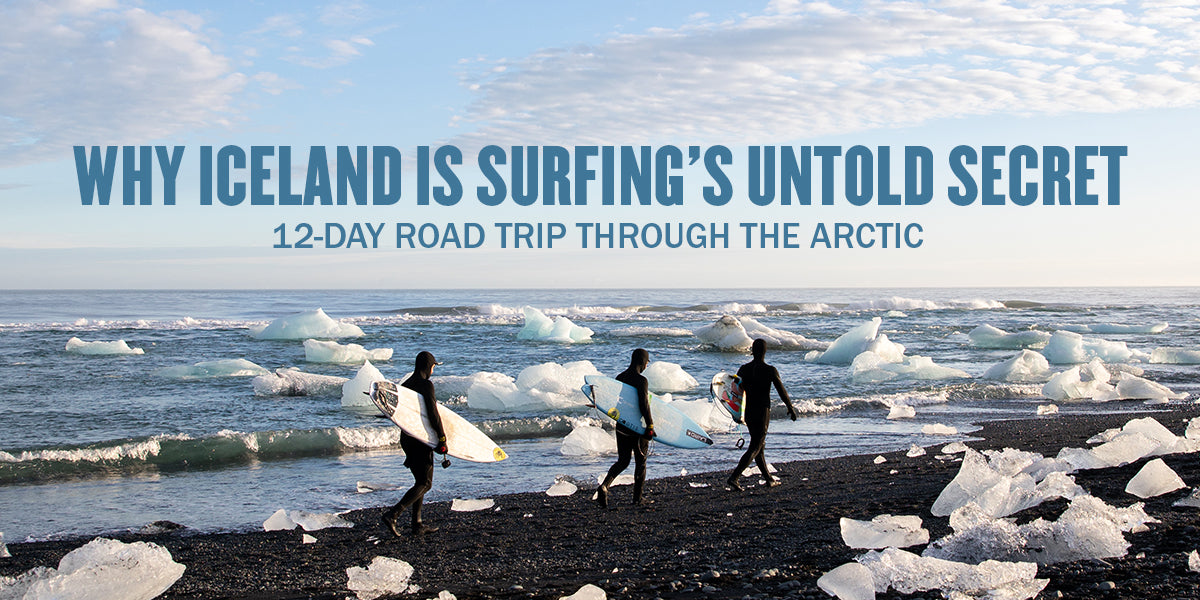 Why Iceland is Surfing’s Untold Secret: 12-Day Road Trip Through the Arctic  – Sanuk®