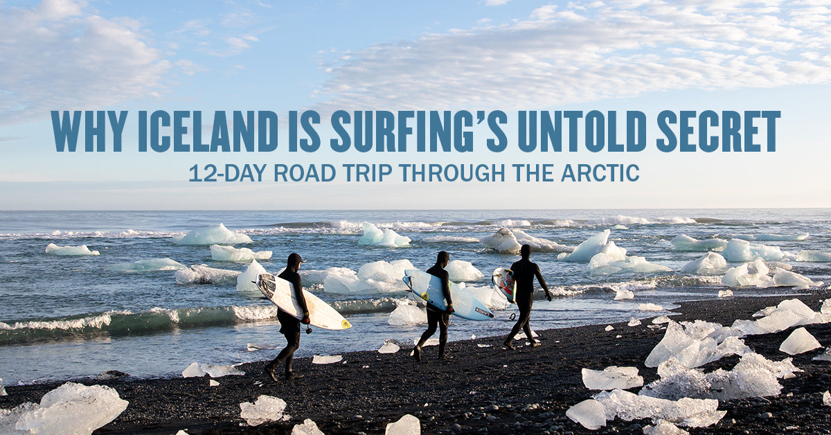 Why Iceland is Surfing’s Untold Secret: 12-Day Road Trip Through the Arctic  – Sanuk®