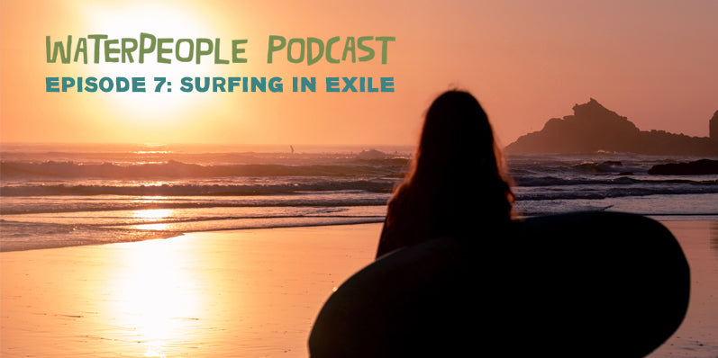 WaterPeople Podcast: Surfing in Exile – Episode 7 – Sanuk®