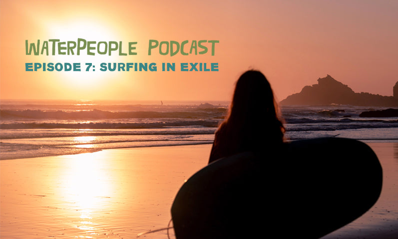 WaterPeople Podcast: Surfing in Exile – Episode 7 – Sanuk®