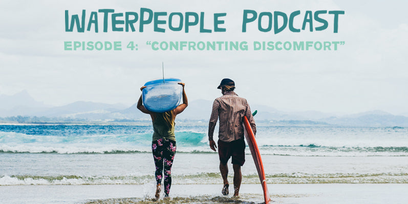 Waterpeople Podcast: Confronting Discomfort – Episode 4 – Sanuk®