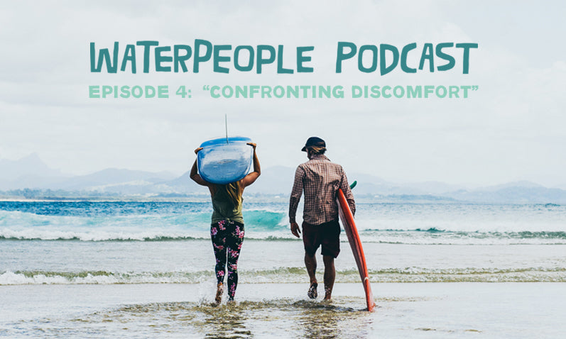 Waterpeople Podcast: Confronting Discomfort – Episode 4 – Sanuk®